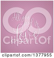 Clipart Of All You Need Is Love Valentines Design Over Pink Hearts Royalty Free Vector Illustration
