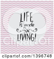 Life Is Made For Living Quote In A Circle Over Pink And White Chevrons