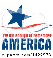 Poster, Art Print Of Star And Patriotic Red White And Blue Eagle Over Im Old Enough To Remember America Text