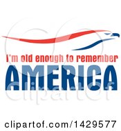Poster, Art Print Of Patriotic Red White And Blue Eagle Over Im Old Enough To Remember America Text