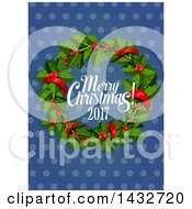 Clipart Of A Merry Christmas 2017 Greeting With A Holly Wreath Royalty Free Vector Illustration