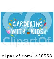 Poster, Art Print Of Gardening With Kids Words With Tools And Other Items On Blue