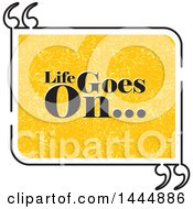 Yellow And Black Life Goes On Saying Rectangle With Quotes
