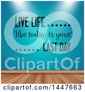 Clipart Of A Blue Wall With Lighting Focused On A Live Life Like Today Is Your Last Day Decal Over Wood Flooring Royalty Free Vector Illustration