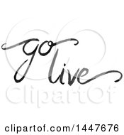 Grayscale Handwritten Motivational Saying Go Live