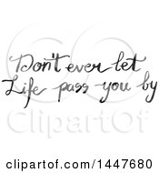 Poster, Art Print Of Grayscale Handwritten Motivational Saying Dont Eve Let Life Pass You By
