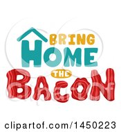 Poster, Art Print Of Bring Home The Bacon Word Design With Strips Forming The Last Word