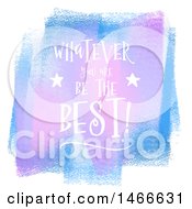 Poster, Art Print Of Purple And Blue Watercolor Strokes With Whatever You Are Be The Best Text