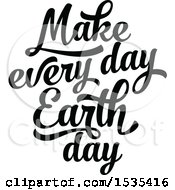 Poster, Art Print Of Black And White Make Every Day Earth Day Text Design
