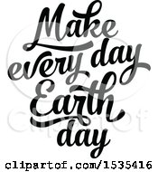 Clipart Of A Black And White Make Every Day Earth Day Text Design Royalty Free Vector Illustration