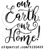 Poster, Art Print Of Black And White Our Earth Our Home Text Design