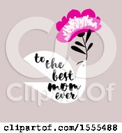 Clipart Of A Mothers Day Dove Design With A Flower And To The Best Mom Ever Text Royalty Free Vector Illustration