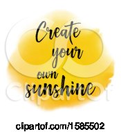 Poster, Art Print Of Yellow Watercolor Circle With Create Your Own Sunshine Text On A White Background