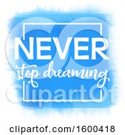 Poster, Art Print Of Blue And White Never Stop Dreaming Design