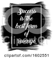 Clipart Of A Frame With Success Is The Best Form Of Revenge Text Over Black Strokes On A White Background Royalty Free Vector Illustration by KJ Pargeter
