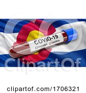 Us State Flag Of Colorado Waving In The Wind With A Positive Covid 19 Blood Test Tube