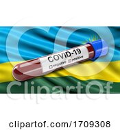 Flag Of Rwanda Waving In The Wind With A Positive Covid 19 Blood Test Tube