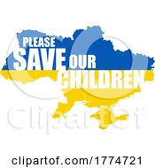 Poster, Art Print Of Cartoon Ukrainian Flag Map With Please Save Our Children Text