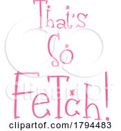 Poster, Art Print Of Pink Thats So Fetch Text Design