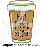 Take Away Cup With But First Coffee Text Licensed Cartoon Clipart