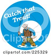 Royalty Free RF Clipart Illustration Of Catch That Trout Text On A Blue Circle Over A Fly Fisherman