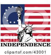 Clipart Illustration Of The Statue Of Liberty Over The Betsy Ross Flag With INDEPENDENCE Text by Dennis Holmes Designs