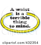 Royalty Free RF Clipart Illustration Of A Waist Is A Terrible Thing To Mind Text With A Measuring Tape by Johnny Sajem