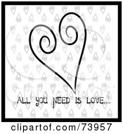 Poster, Art Print Of Black And White Swirl Heart Design With All You Need Is Love Text On White